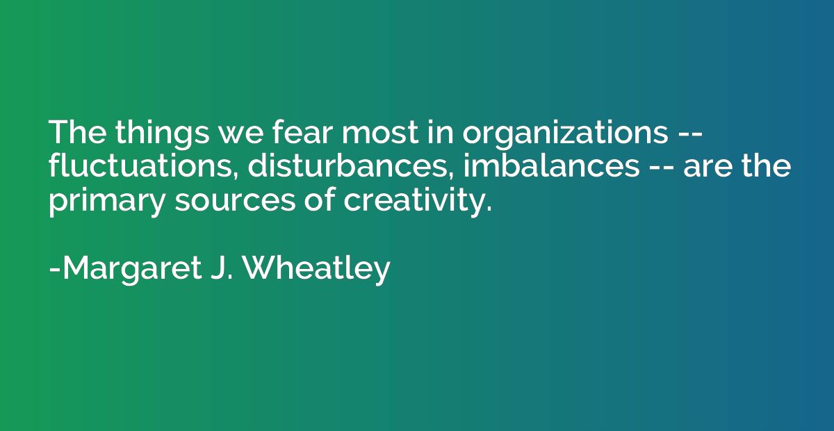 The things we fear most in organizations -- fluctuations, di