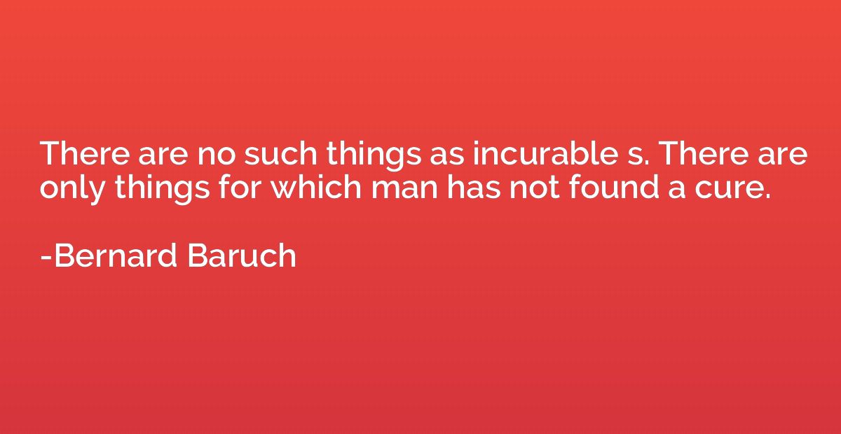 There are no such things as incurable s. There are only thin