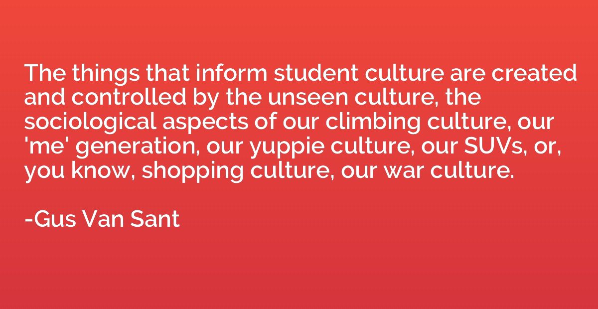The things that inform student culture are created and contr