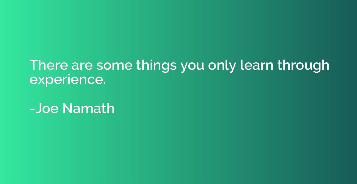 There are some things you only learn through experience.