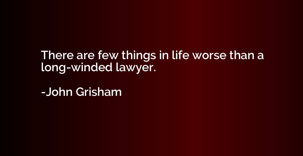 There are few things in life worse than a long-winded lawyer