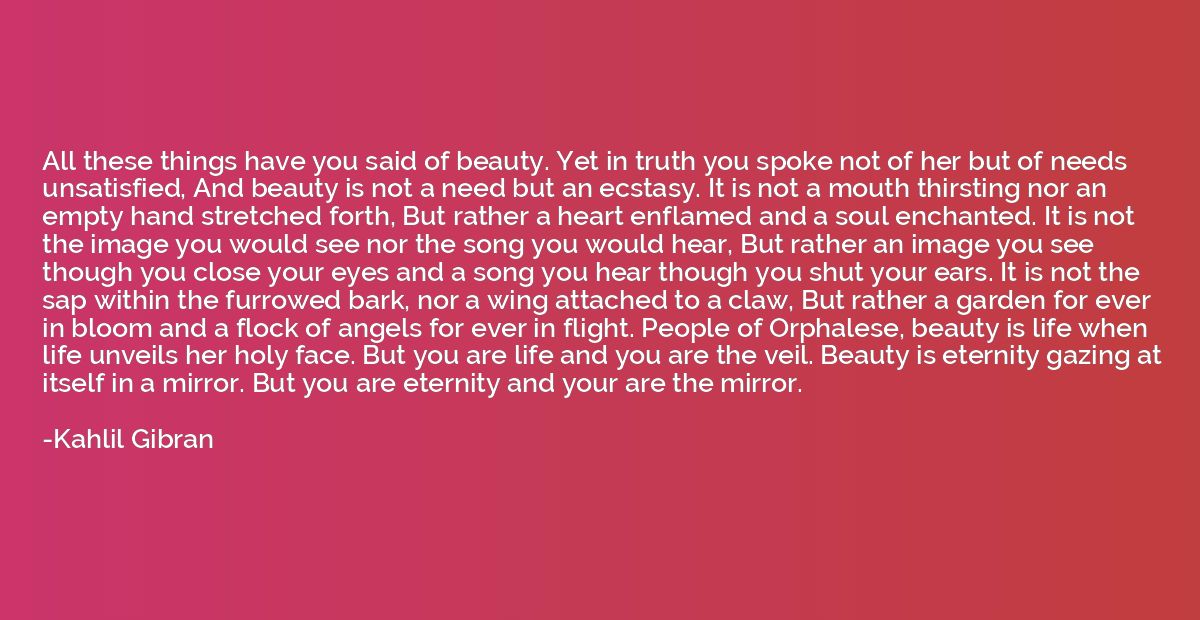 All these things have you said of beauty. Yet in truth you s
