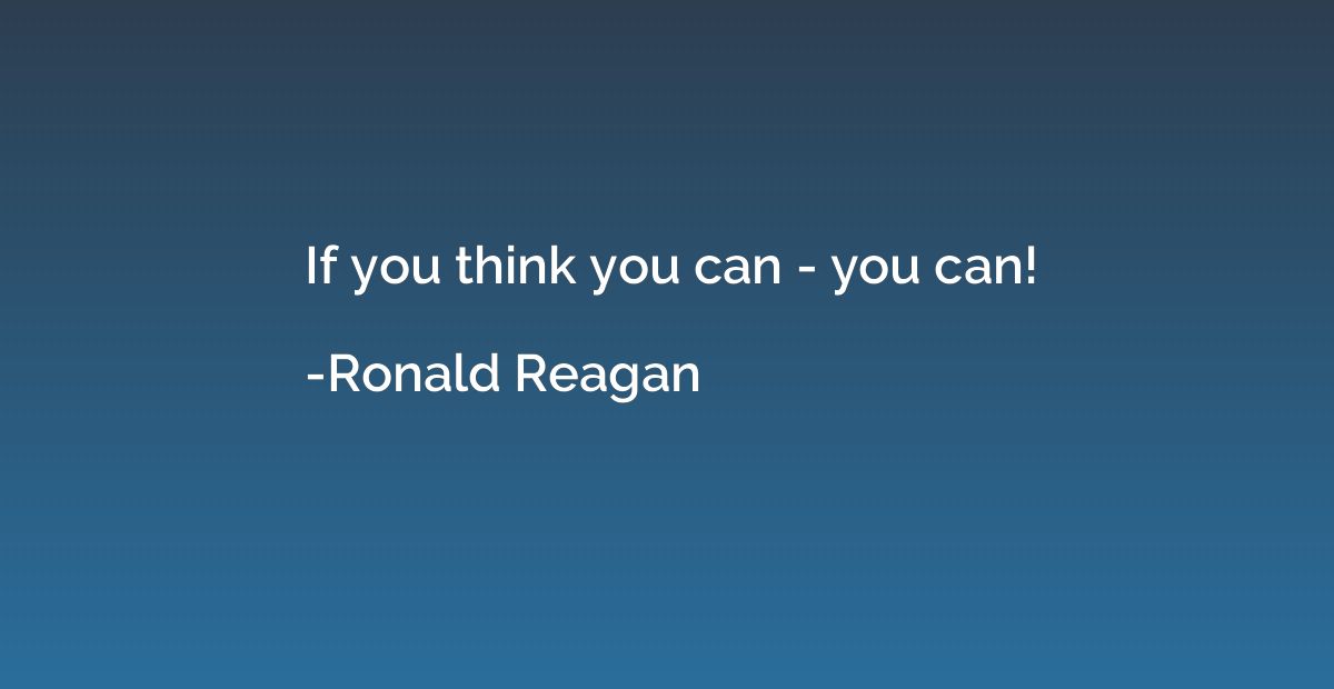 If you think you can - you can!