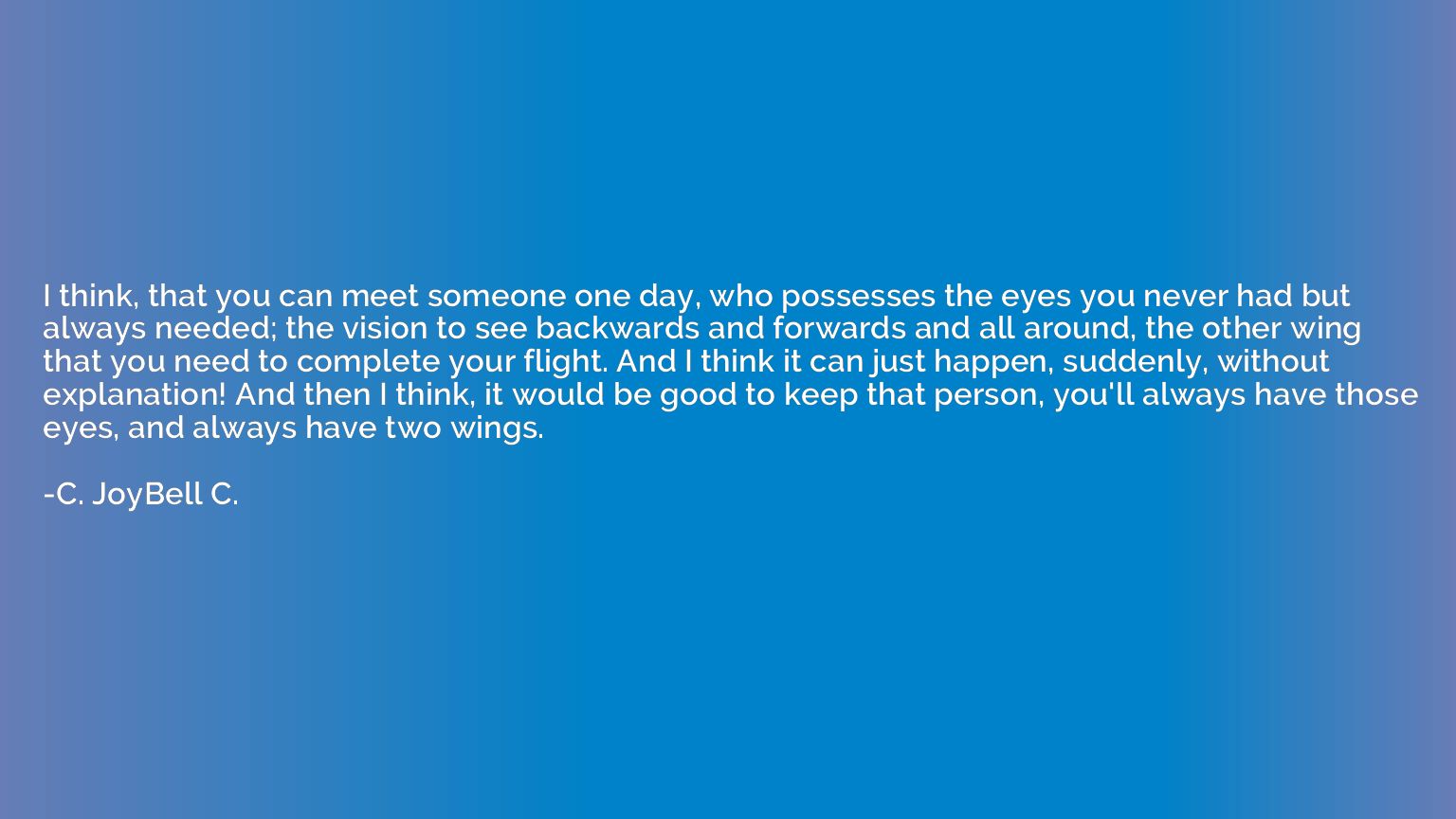 I think, that you can meet someone one day, who possesses th