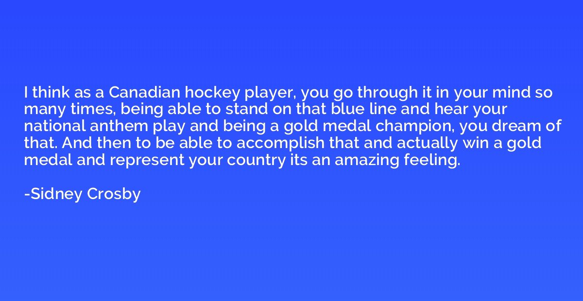 I think as a Canadian hockey player, you go through it in yo