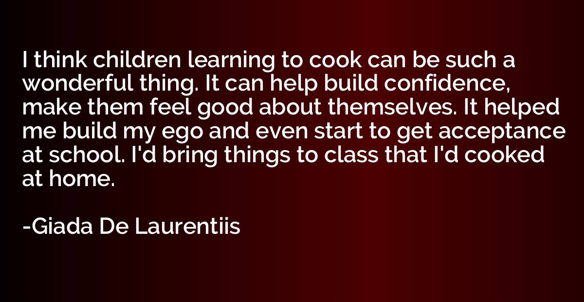 I think children learning to cook can be such a wonderful th