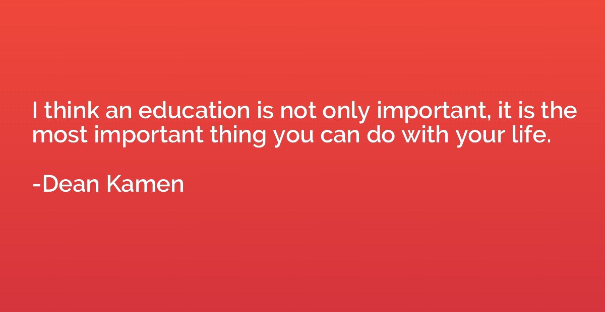 I think an education is not only important, it is the most i