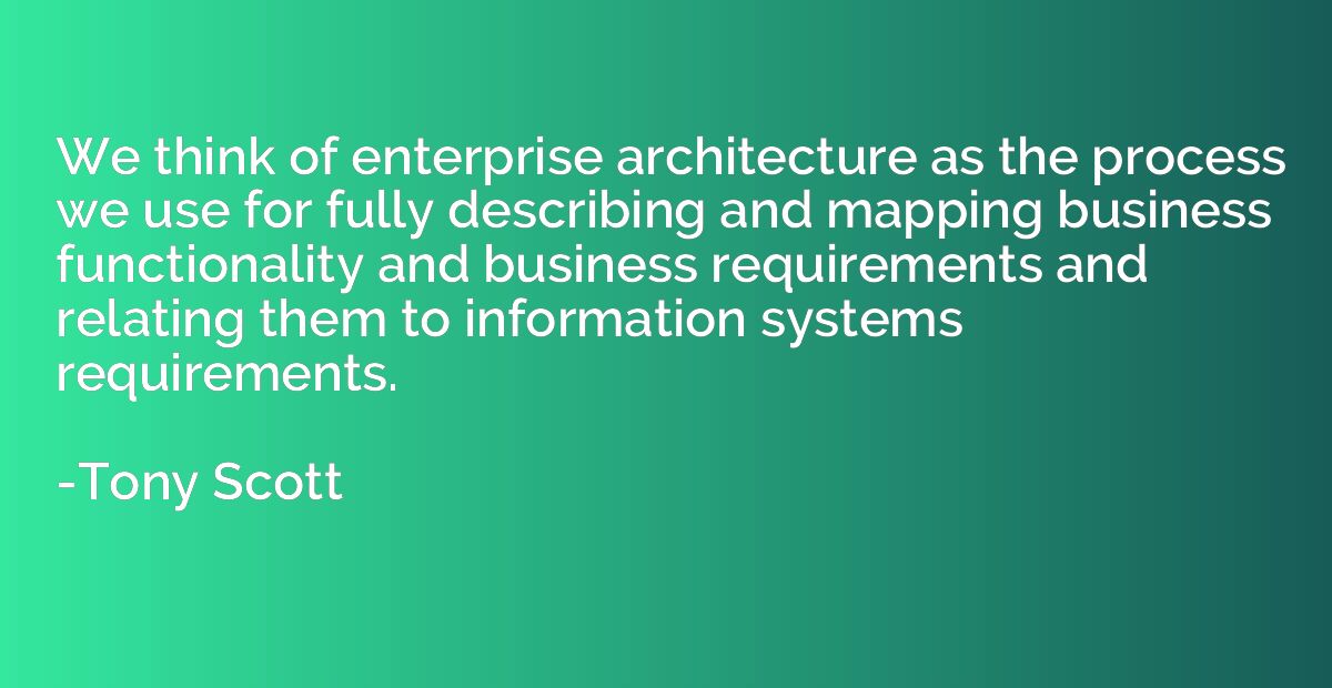 We think of enterprise architecture as the process we use fo