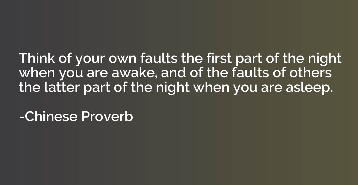 Think of your own faults the first part of the night when yo