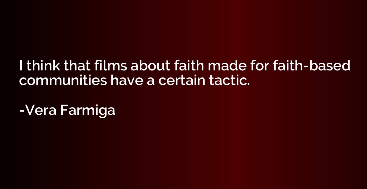 I think that films about faith made for faith-based communit