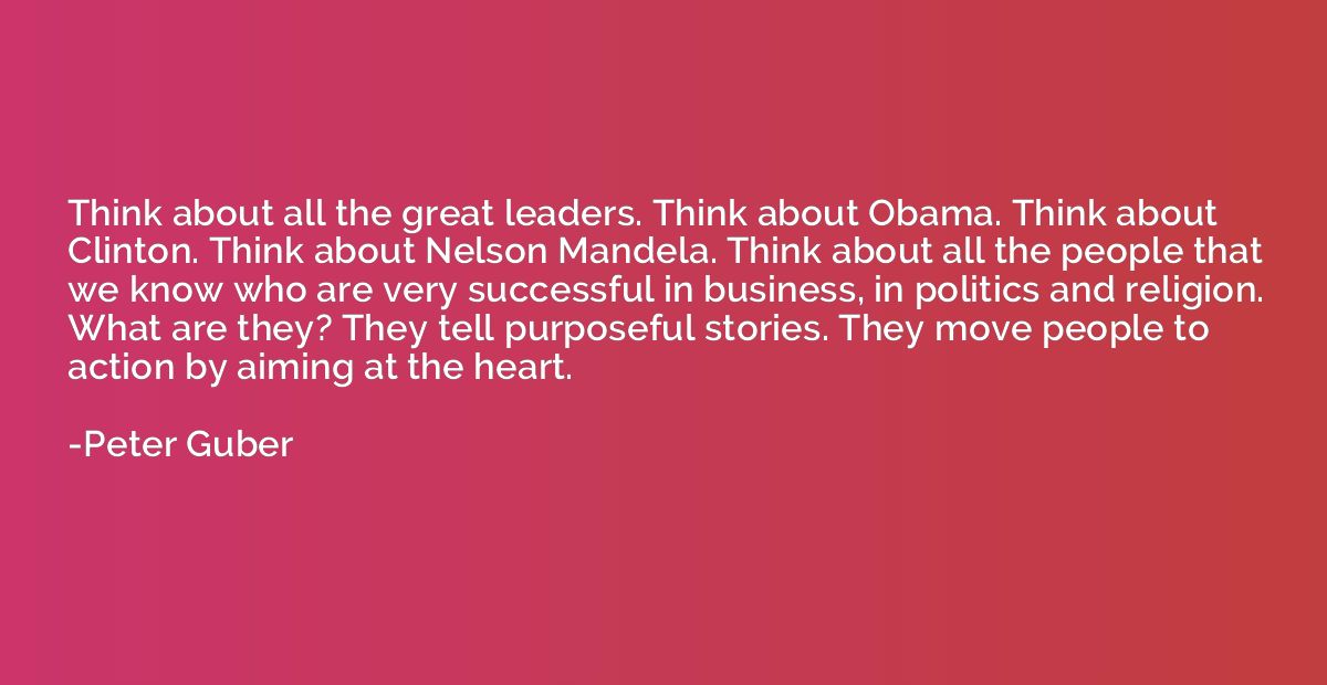 Think about all the great leaders. Think about Obama. Think 