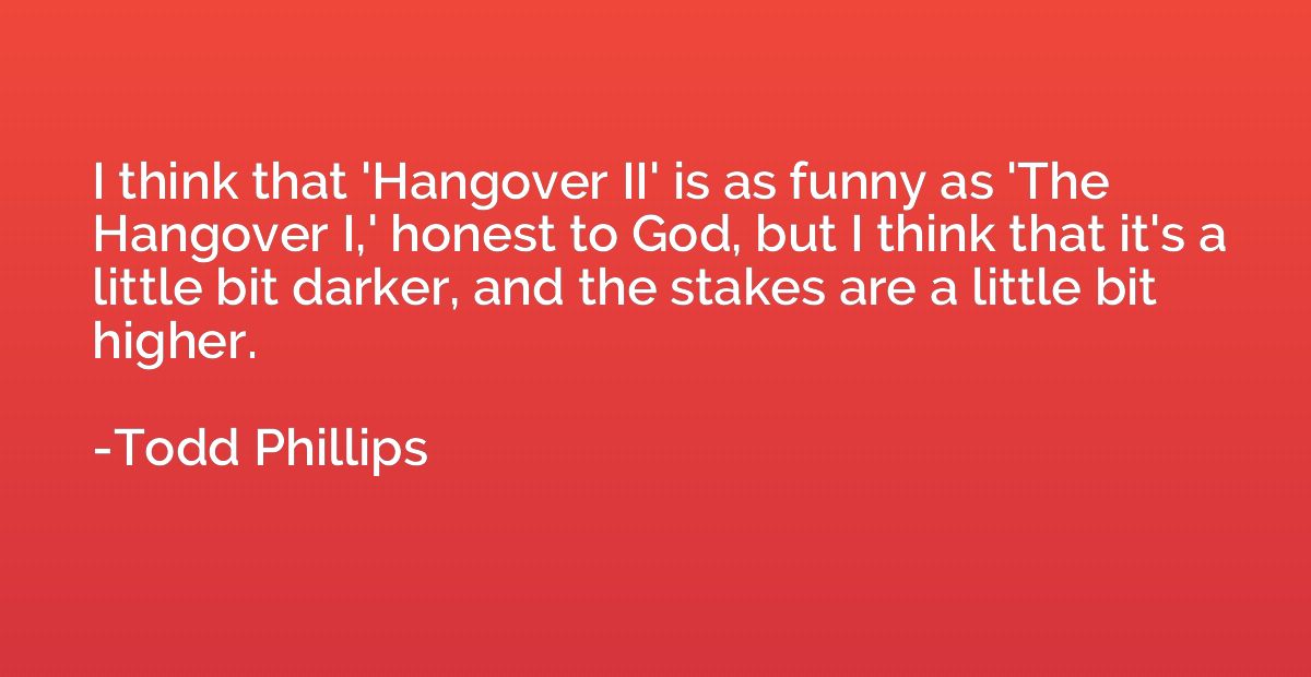 I think that 'Hangover II' is as funny as 'The Hangover I,' 