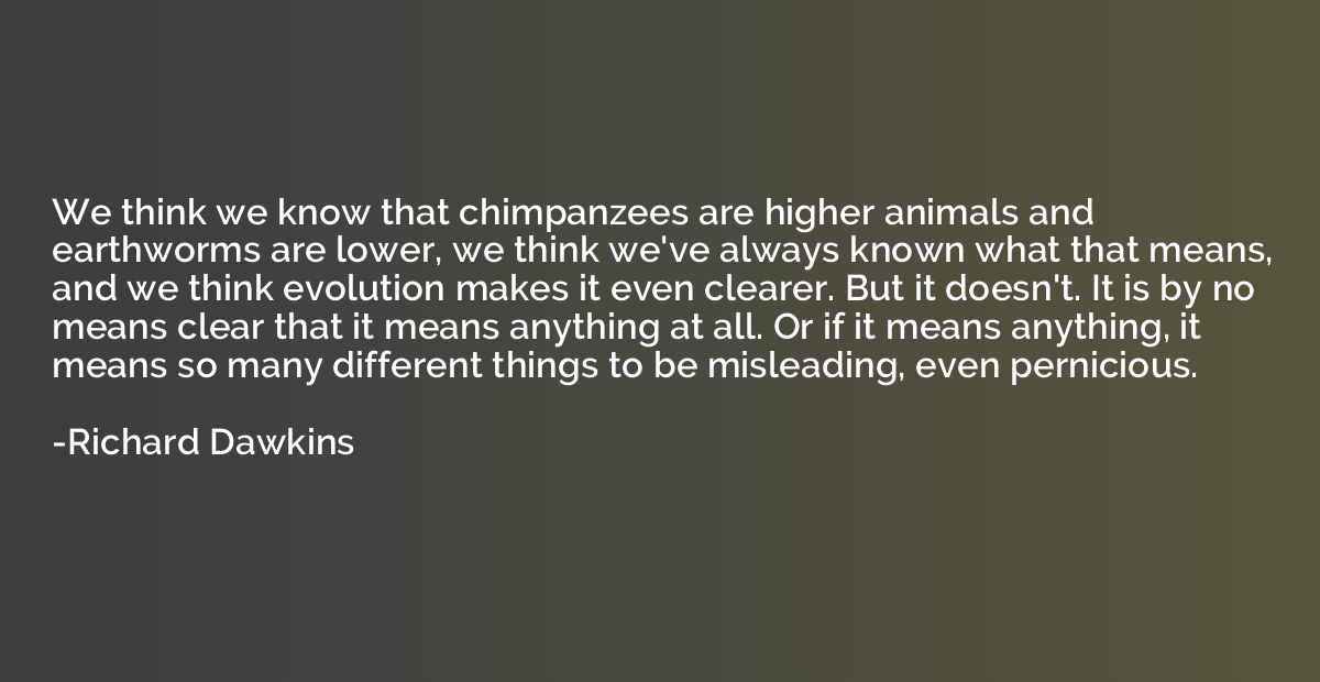 We think we know that chimpanzees are higher animals and ear