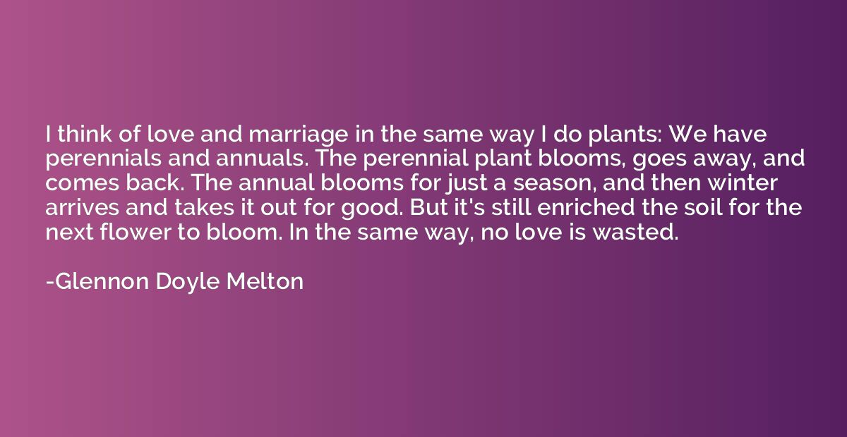 I think of love and marriage in the same way I do plants: We