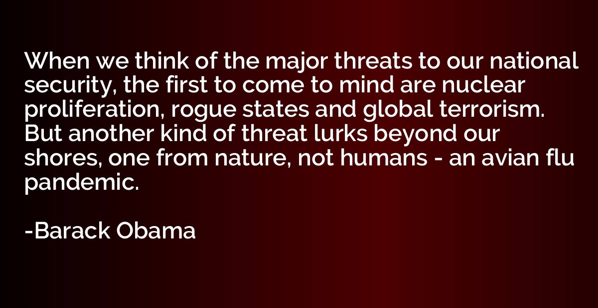 When we think of the major threats to our national security,