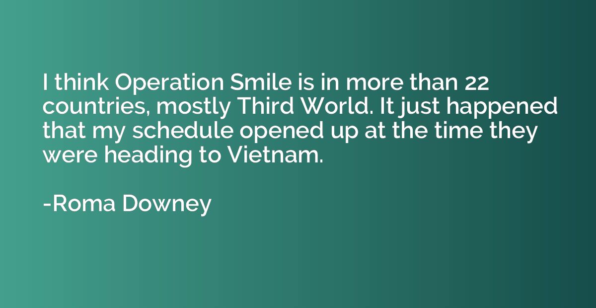 I think Operation Smile is in more than 22 countries, mostly