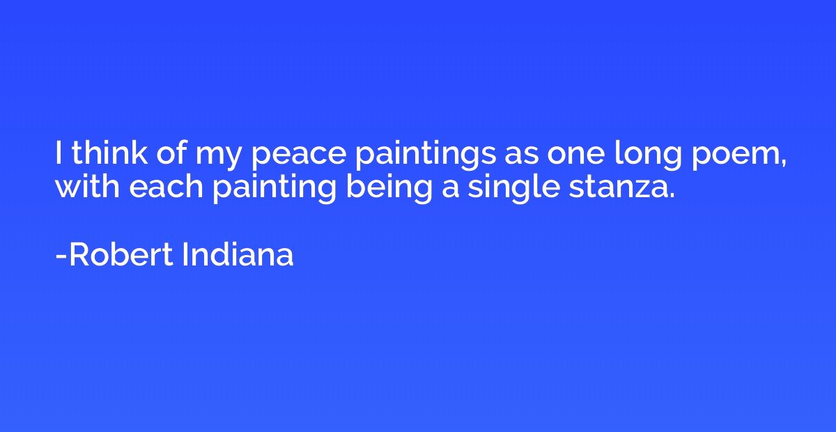 I think of my peace paintings as one long poem, with each pa