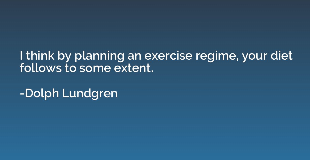 I think by planning an exercise regime, your diet follows to