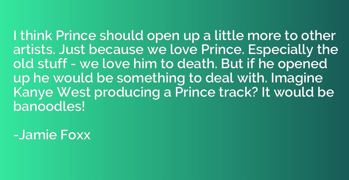 I think Prince should open up a little more to other artists