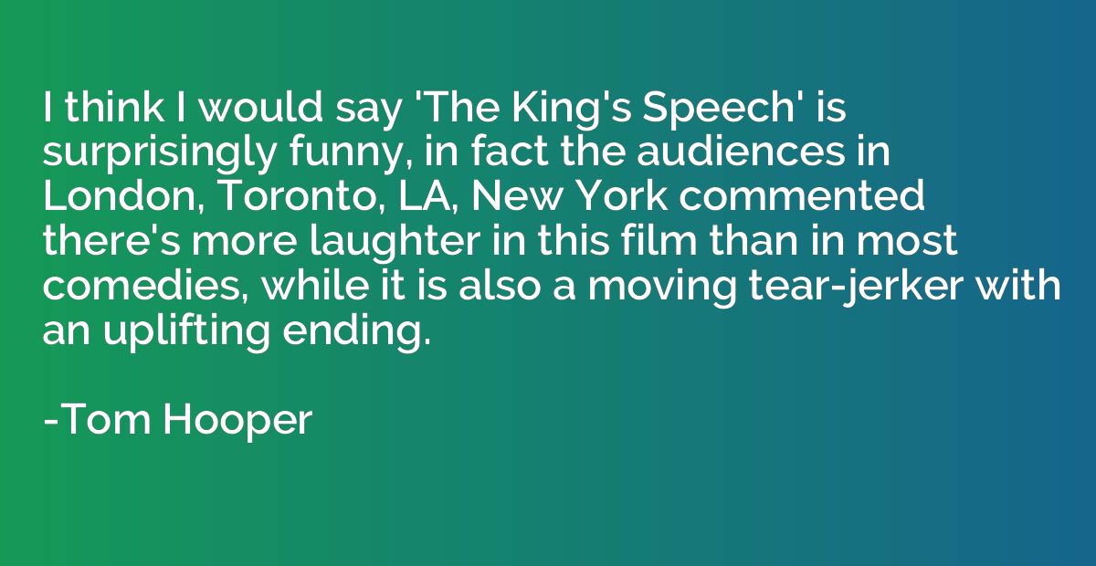I think I would say 'The King's Speech' is surprisingly funn