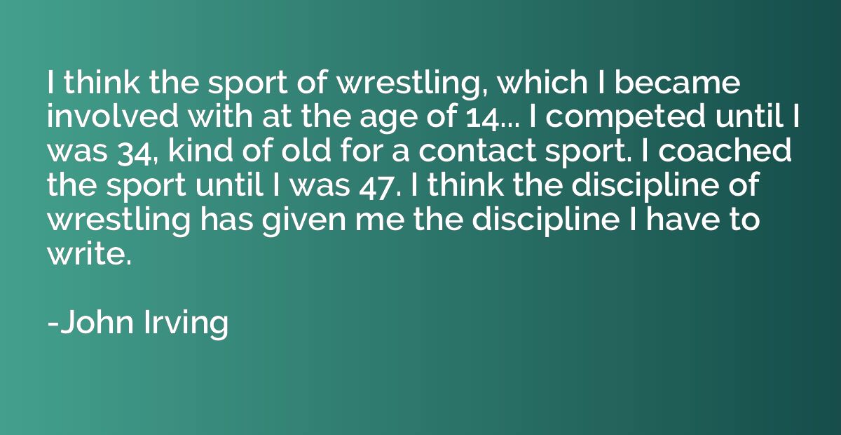 I think the sport of wrestling, which I became involved with