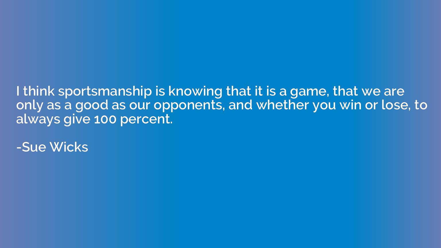 I think sportsmanship is knowing that it is a game, that we 