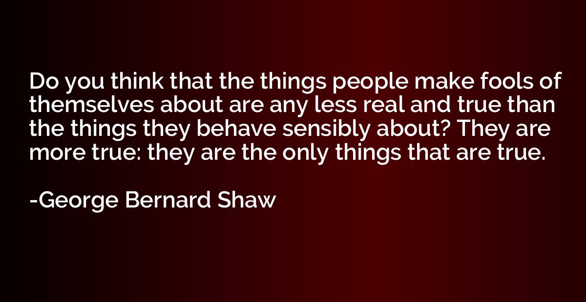 Do you think that the things people make fools of themselves