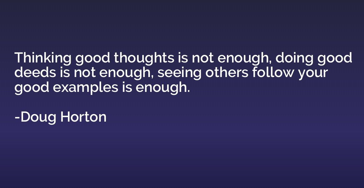Thinking good thoughts is not enough, doing good deeds is no
