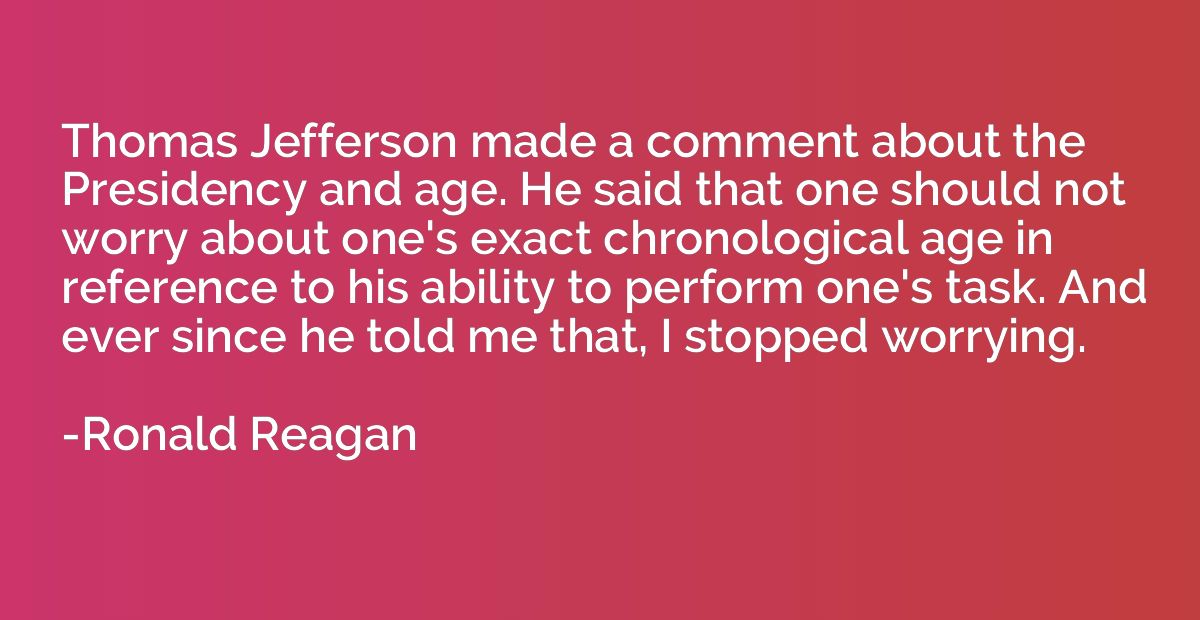 Thomas Jefferson made a comment about the Presidency and age