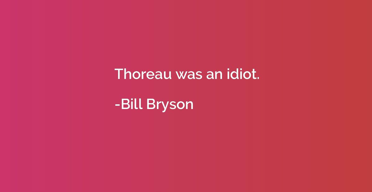 Thoreau was an idiot.