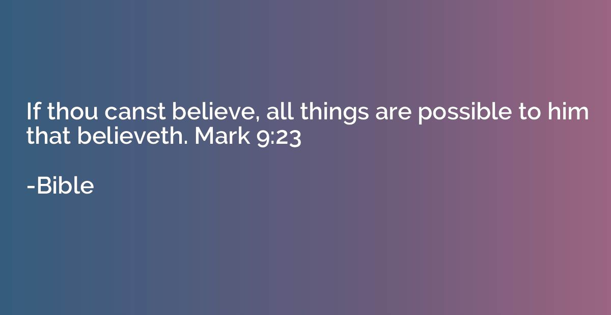 If thou canst believe, all things are possible to him that b