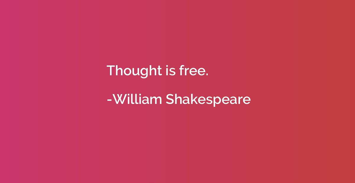 Thought is free.