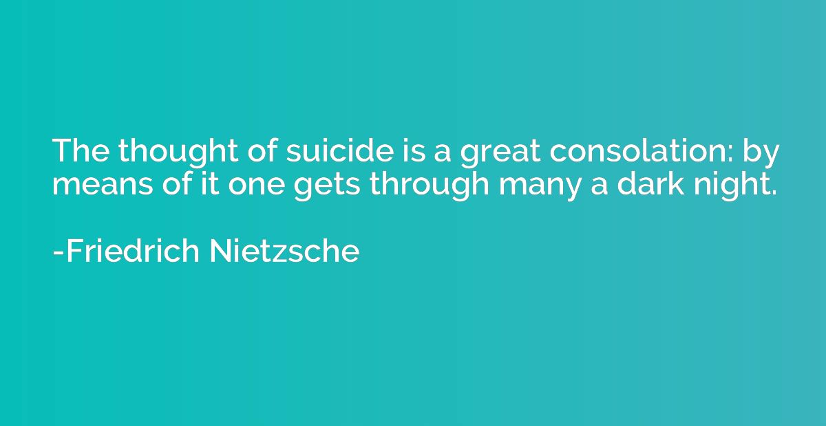 The thought of suicide is a great consolation: by means of i