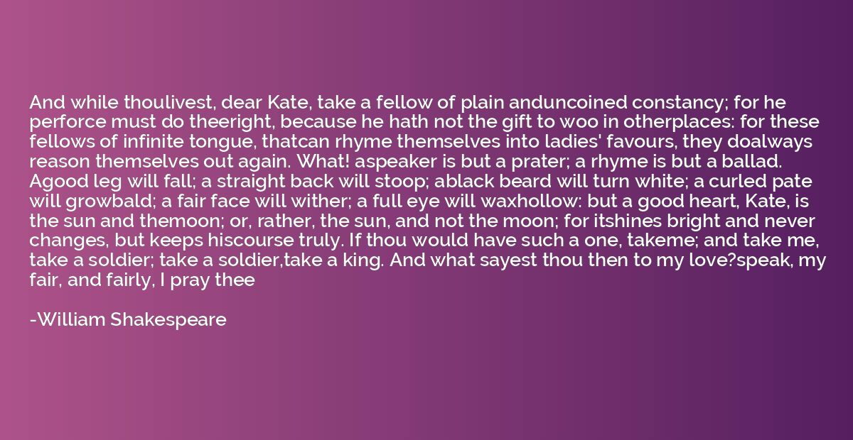 And while thoulivest, dear Kate, take a fellow of plain andu