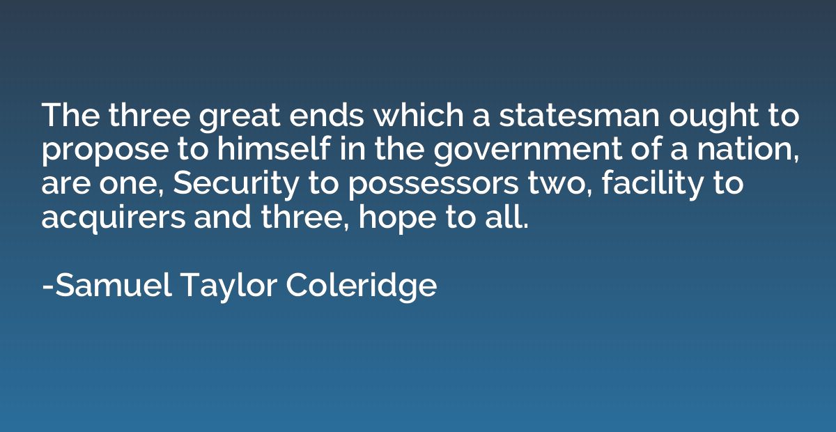 The three great ends which a statesman ought to propose to h