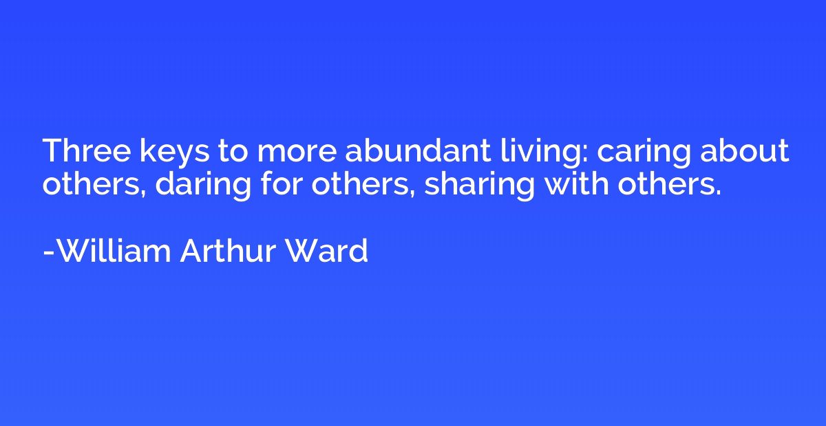 Three keys to more abundant living: caring about others, dar