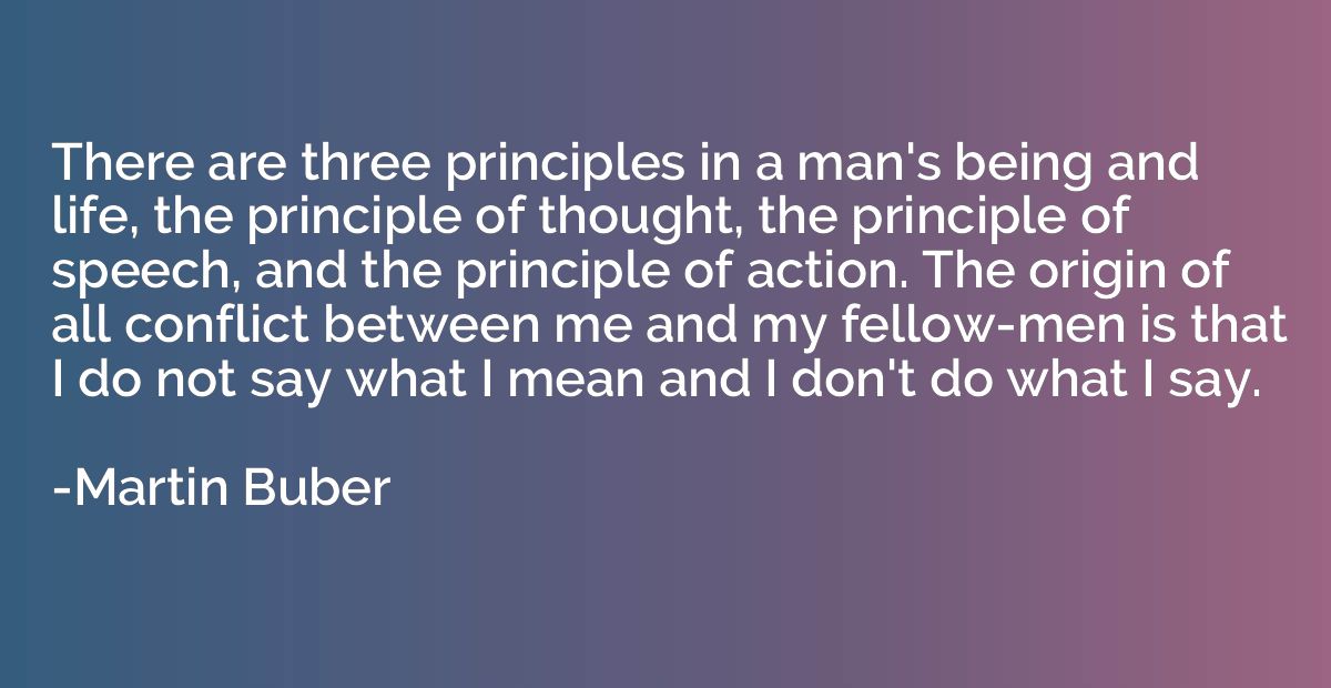 There are three principles in a man's being and life, the pr