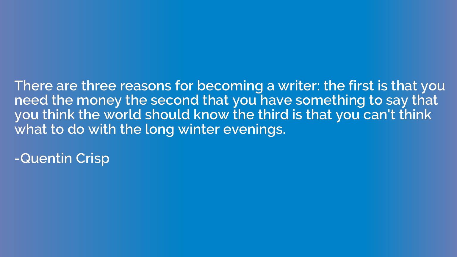 There are three reasons for becoming a writer: the first is 