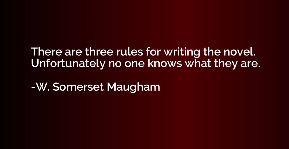 There are three rules for writing the novel. Unfortunately n