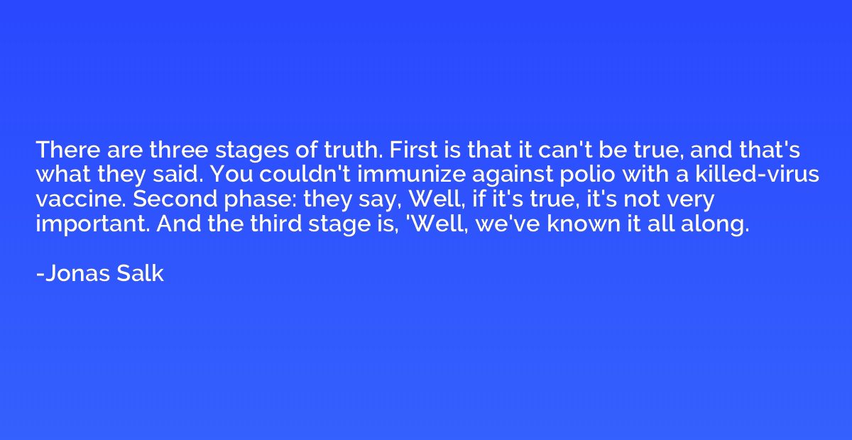 There are three stages of truth. First is that it can't be t