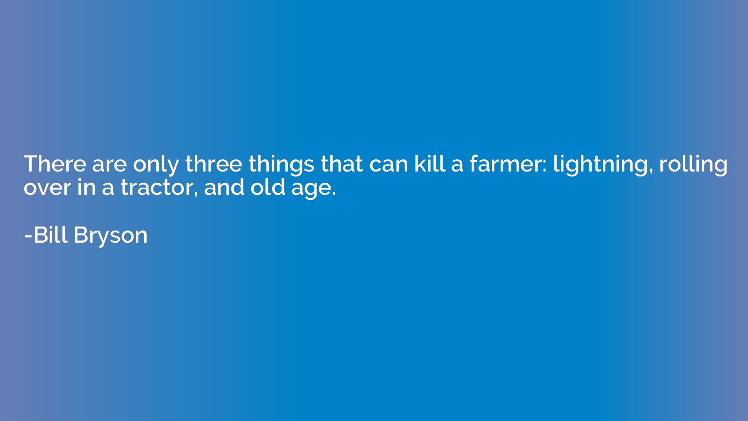 There are only three things that can kill a farmer: lightnin