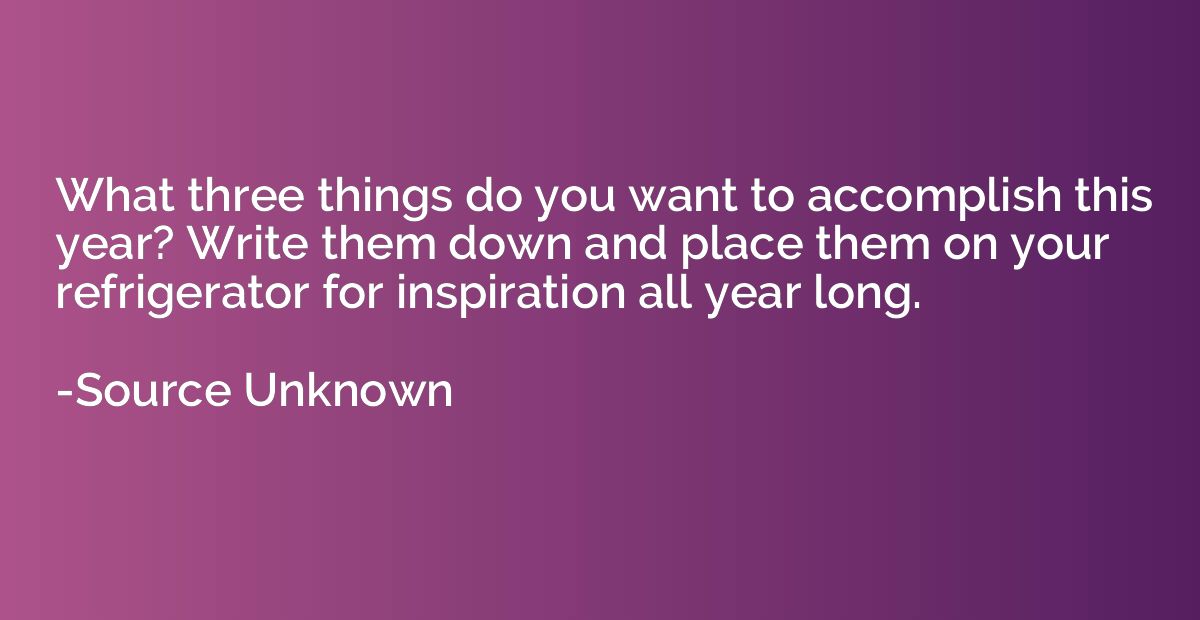 What three things do you want to accomplish this year? Write