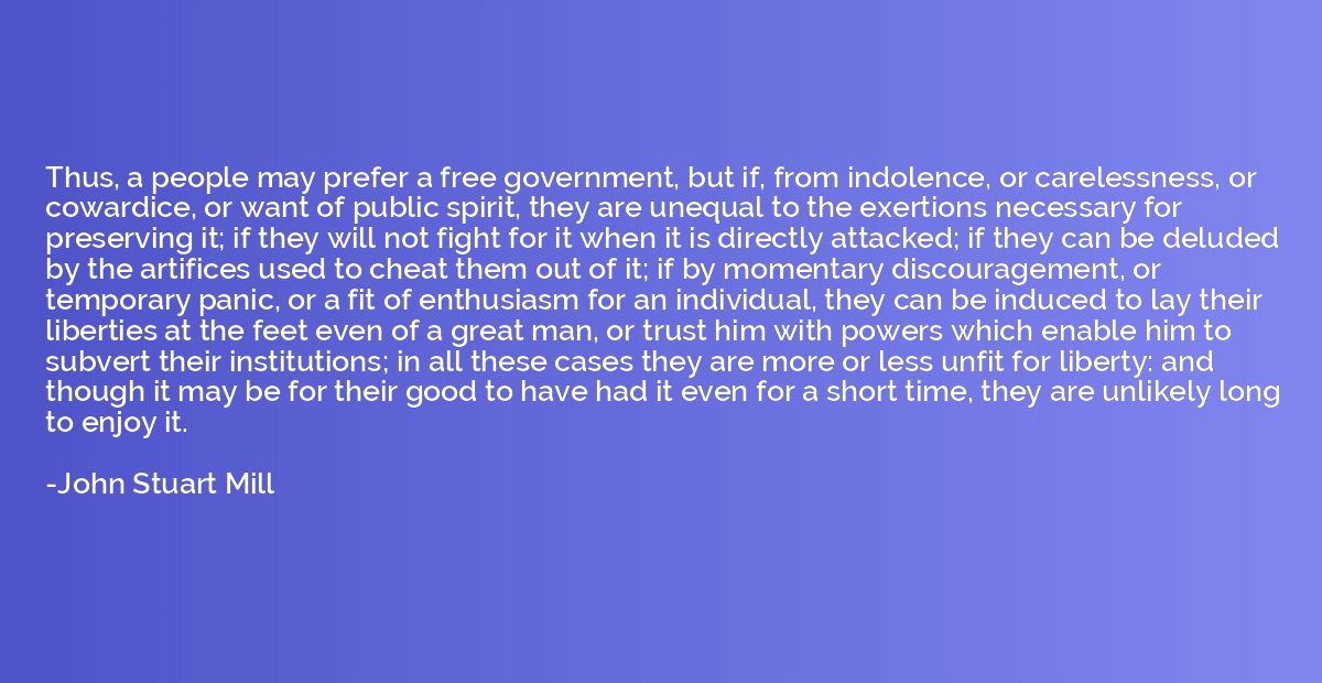 Thus, a people may prefer a free government, but if, from in