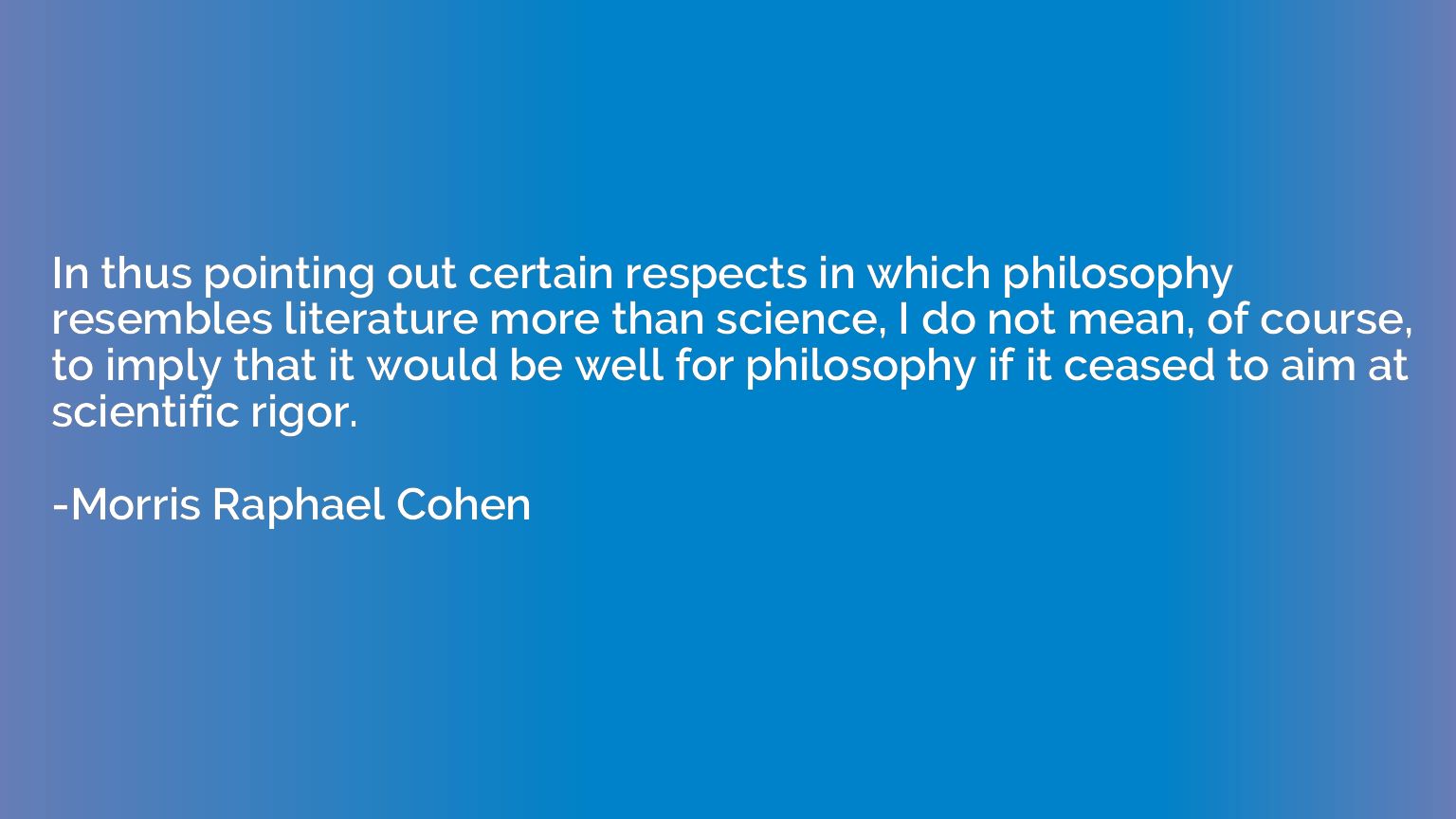 In thus pointing out certain respects in which philosophy re