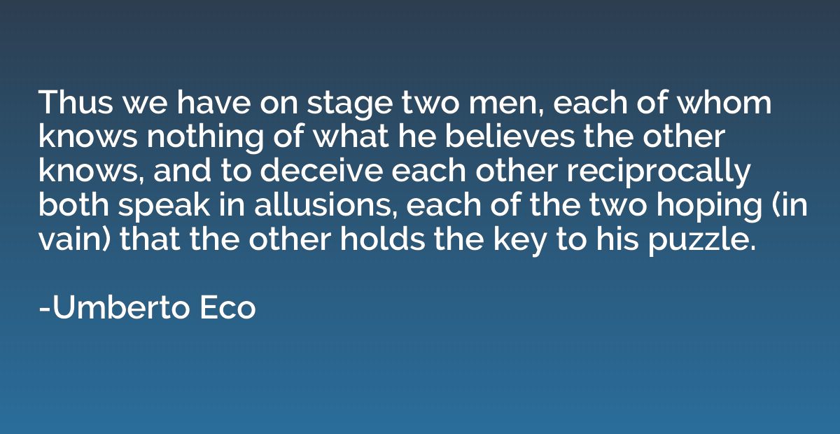 Thus we have on stage two men, each of whom knows nothing of