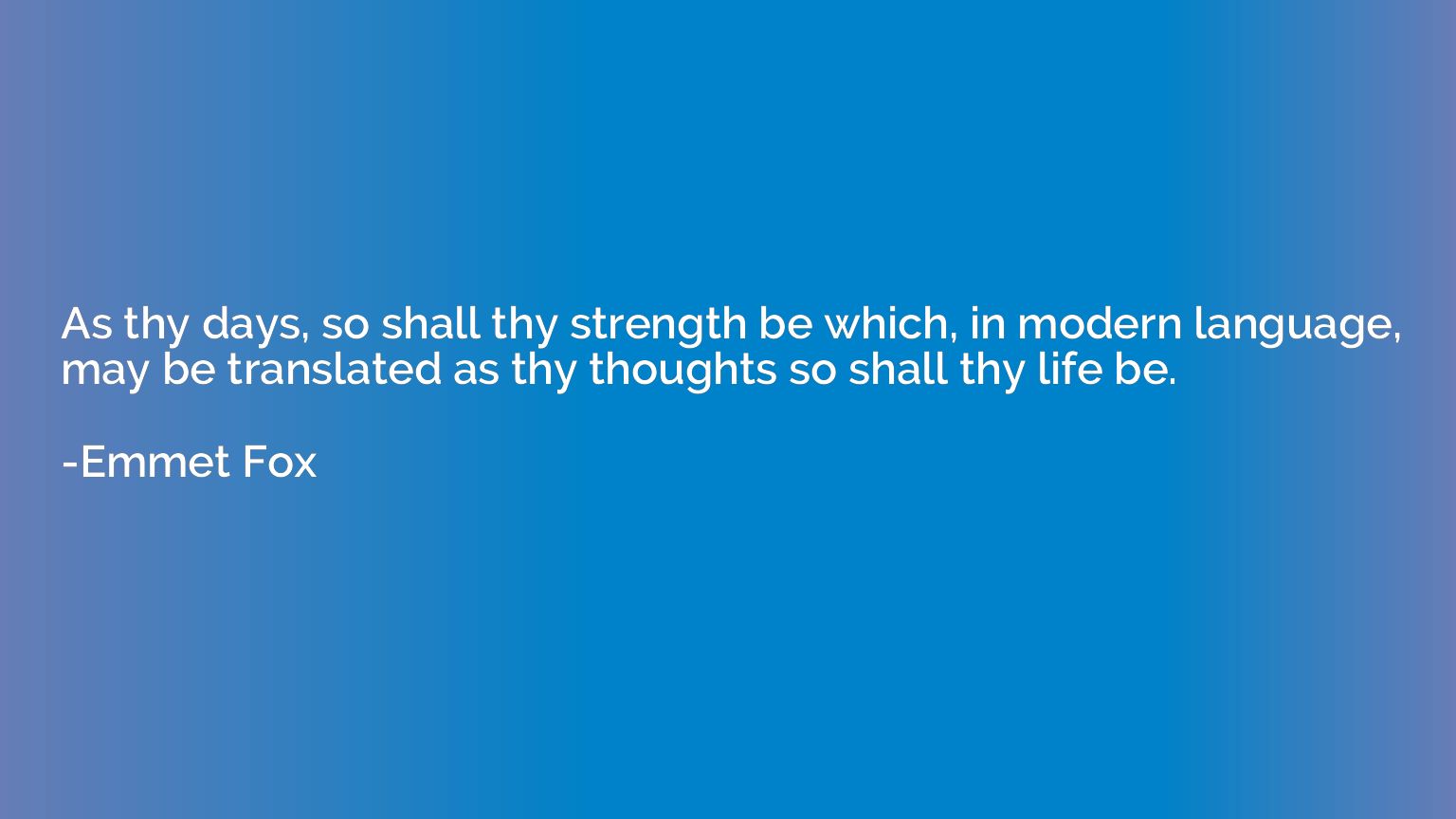 As thy days, so shall thy strength be which, in modern langu
