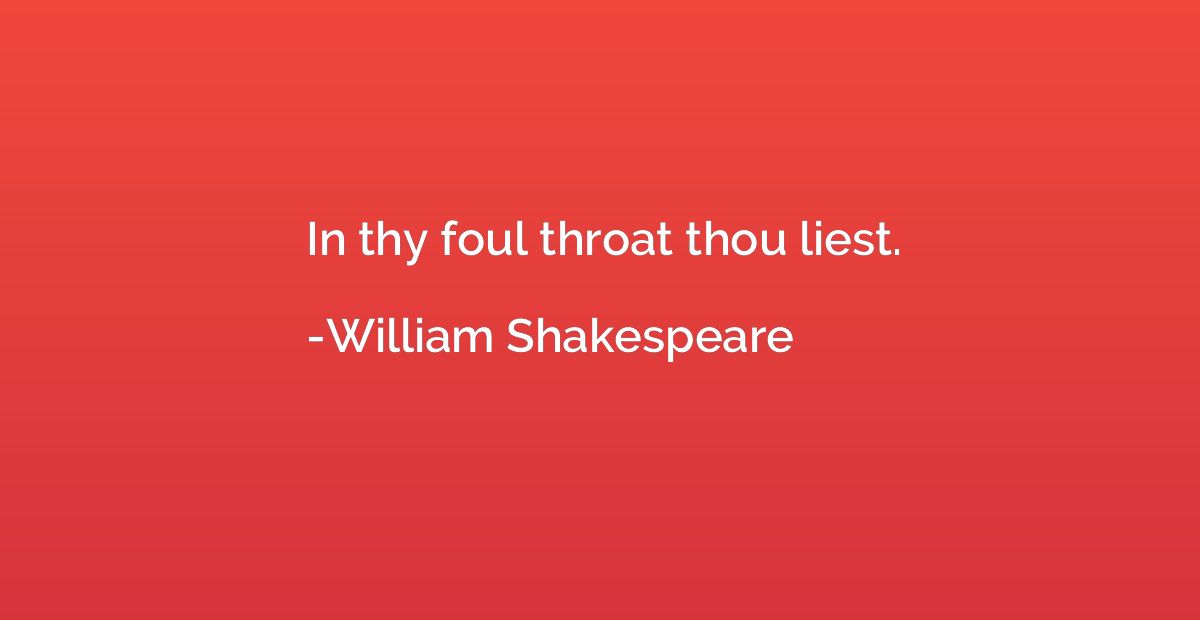 In thy foul throat thou liest.