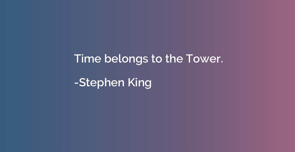 Time belongs to the Tower.