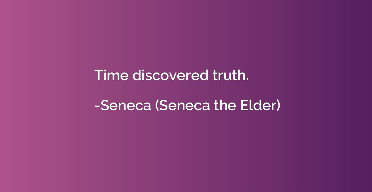 Time discovered truth.