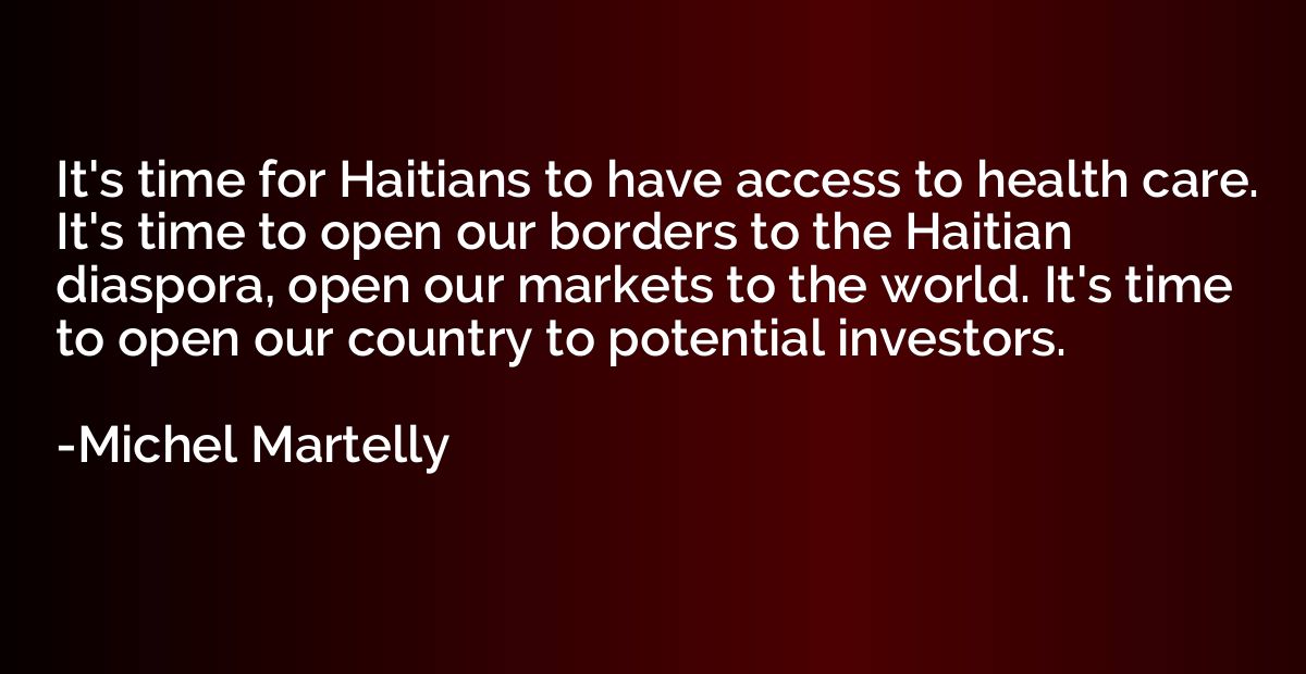 It's time for Haitians to have access to health care. It's t